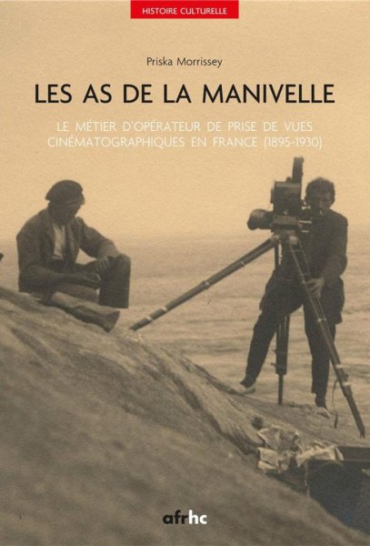 Couverture du livre: Les As de la manivelle - Le métier d'opérateur de prise de vues cinématographiques en France (1895-1930)