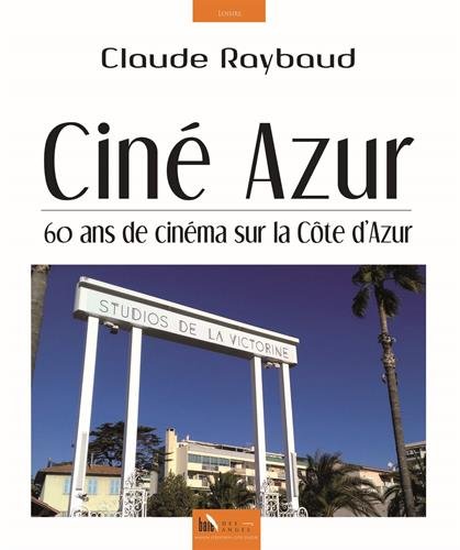 Couverture du livre: Ciné Azur - 60 ans de cinéma sur la Côte d'Azur