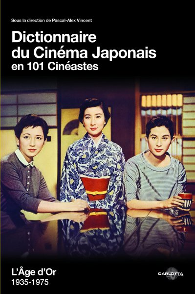Couverture du livre: Dictionnaire du cinéma japonais en 101 cinéastes - L'âge d'or 1935-1975