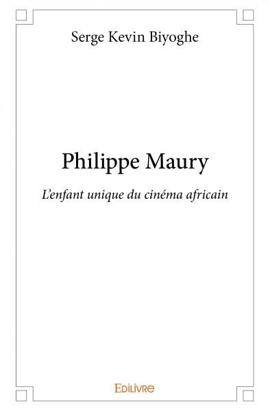 Couverture du livre: Philippe Maury - L'enfant unique du cinéma africain