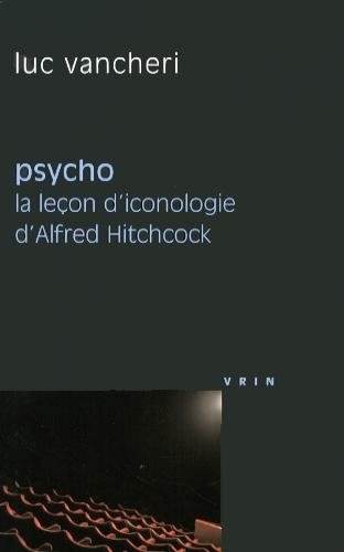 Couverture du livre: Psycho - La leçon d'iconologie d'Alfred Hitchcock