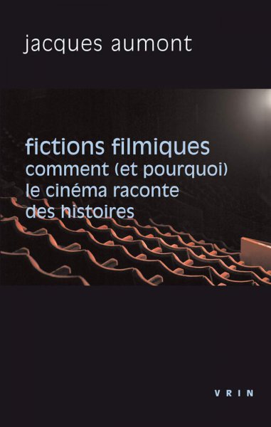 Couverture du livre: Fictions filmiques - comment (et pourquoi) le cinéma raconte des histoires