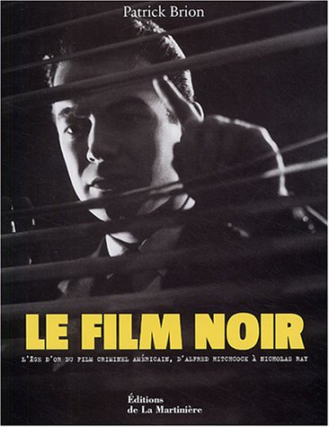 Couverture du livre: Le film noir - L'âge d'or du film criminel américain, d'Alfred Hitchcock à Nicholas Ray