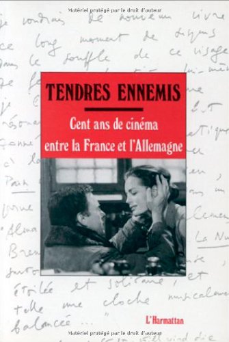 Couverture du livre: Tendres ennemis - Cent ans de cinéma entre la France et l'Allemagne