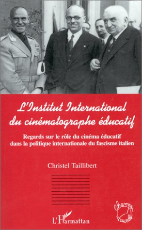 Couverture du livre: L'Institut international du cinématographe éducatif - Regards sur le rôle du cinéma éducatif dans la politique internationale du fascisme italien