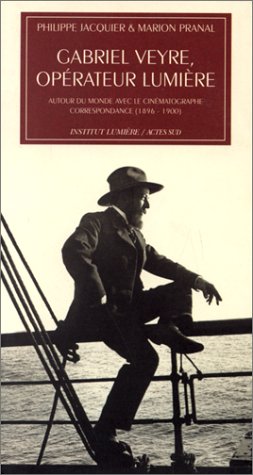 Couverture du livre: Gabriel Veyre, opérateur Lumière - Autour du monde avec le cinématographe correspondance (1896-1900).