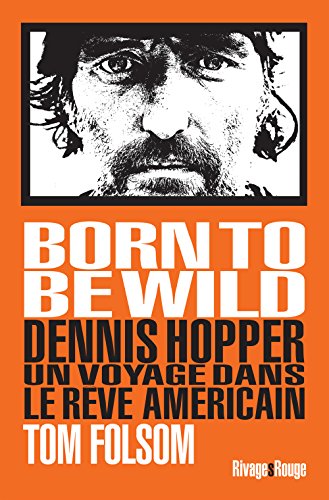 Couverture du livre: Born to Be Wild - Dennis Hopper, un voyage dans le rêve américain