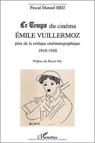 Couverture du livre: Le Temps du cinéma, Emile Vuillermoz - père de la critique cinématographique (1910-1930)