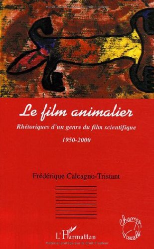Couverture du livre: Le film animalier - Rhétoriques d'un genre du film scientifique 1950-2000