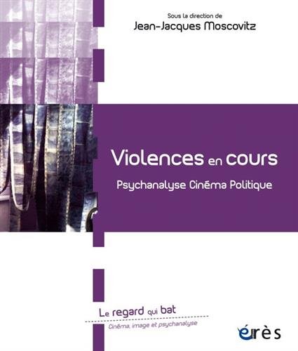 Couverture du livre: Violences en cours - Psychanalyse Cinéma Politique