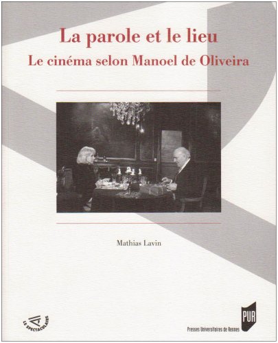 Couverture du livre: La parole et le lieu - Le cinéma selon Manoel de Oliveira