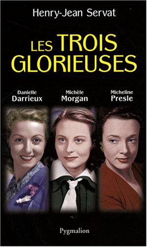 Couverture du livre: Les Trois Glorieuses - Danielle Darrieux, Michèle Morgan, Micheline Presle