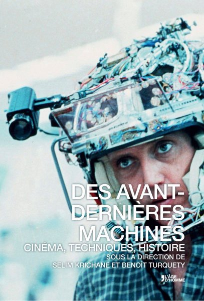Couverture du livre: Des avant-dernières machines - cinéma, techniques, histoire