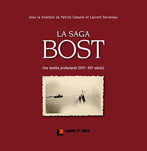 Couverture du livre: La saga Bost - une famille protestante, XVIIe-XXIe siècle