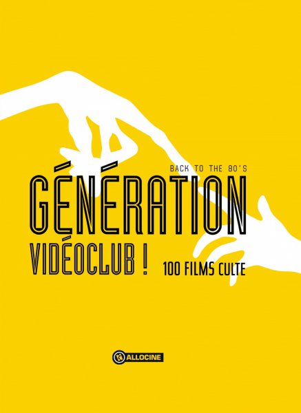 Couverture du livre: Génération vidéoclub ! - Back to the 80's - 100 films culte