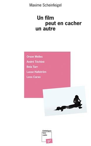 Couverture du livre: Un film peut en cacher un autre - Orson Welles, André Téchiné, Béla Tarr, Lasse Hallström, Leos Carax