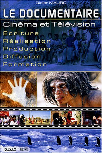 Couverture du livre: Le Documentaire, cinéma et télévision - Ecriture, réalisation, production, diffusion, formation