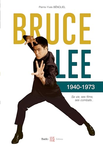 Couverture du livre: Bruce Lee 1940-1973 - Sa vie, ses films, ses combats...