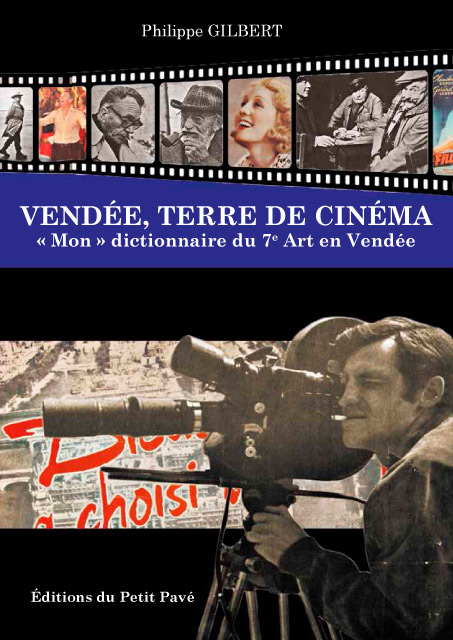Couverture du livre: Vendée, terre de cinéma - Mon dictionnaire du 7e art en Vendée