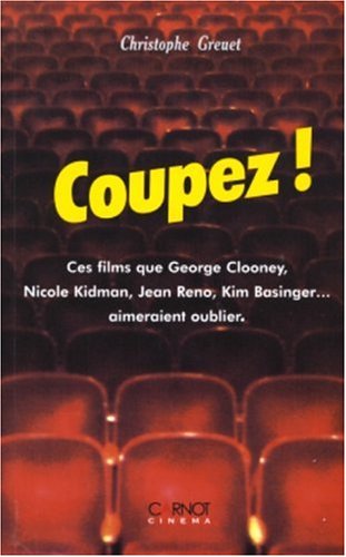 Couverture du livre: Coupez ! - Ces films que George Clooney, Nicole Kidman, Jean Reno, Kim Basinger... aimeraient oublier