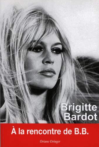 Couverture du livre: Brigitte Bardot - A la rencontre de B.B.