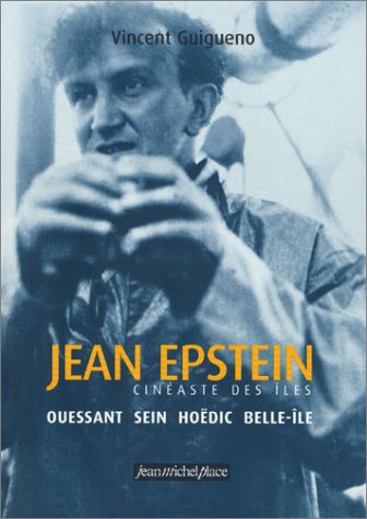 Couverture du livre: Jean Epstein, cinéaste des îles - Ouessant, Sein, Hoëdic, Belle-Île