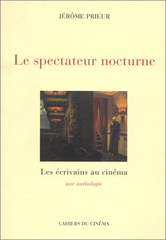 Couverture du livre: Le spectateur nocturne - Les écrivains au cinéma, une anthologie