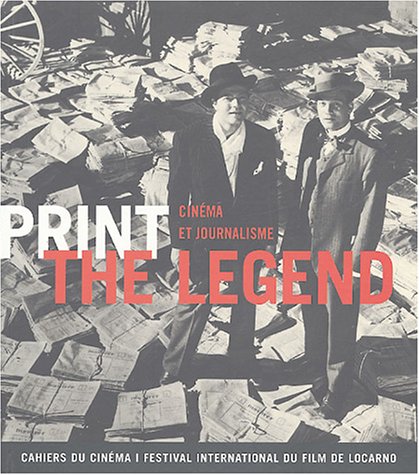 Couverture du livre: Print the Legend - Cinéma et journalisme