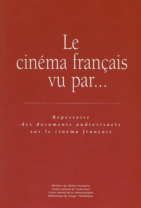Couverture du livre: Le cinéma français vu par... - Répertoire des documents audiovisuels sur le cinéma français