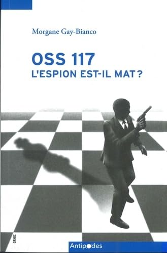 Couverture du livre: OSS 117, l'espion est-il mat ? - L'imaginaire politique de guerre froide dans une série d'espionnage