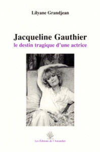 Couverture du livre: Jacqueline Gauthier - le destin tragique d'une actrice