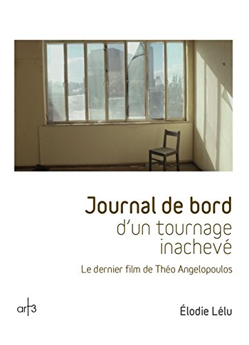 Couverture du livre: Journal de bord d'un tournage inachevé - Le dernier film de Théo Angelopoulos