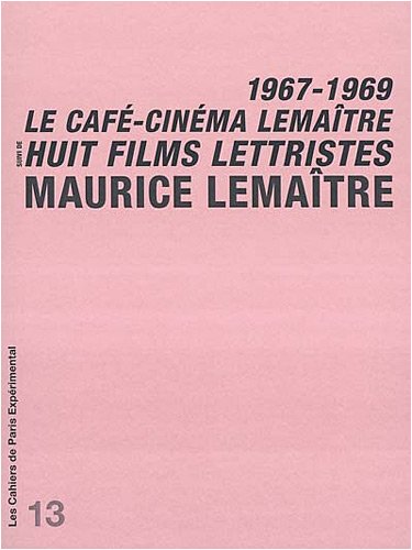 Couverture du livre: Le Café-cinéma Lemaître - Suivi de Huit films lettristes : 1967-1969