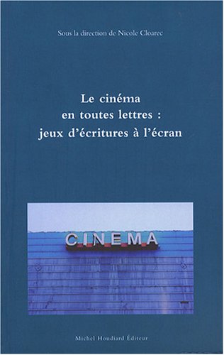 Couverture du livre: Le Cinéma en toutes lettres - jeux d'écritures à l'écran