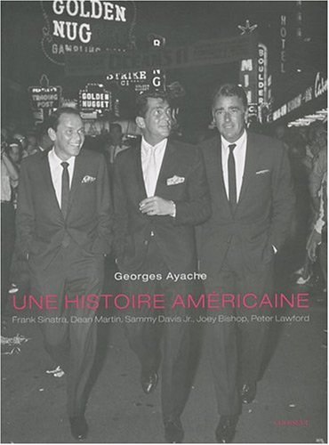 Couverture du livre: Une histoire américaine - Frank Sinatra, Dean Martin, Sammy Davis Jr, Joey Bishop, Peter Lawford