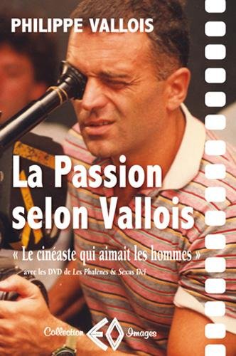 Couverture du livre: La passion selon Vallois - Le cinéaste qui aimait les hommes
