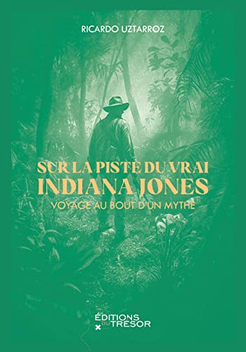 Couverture du livre: Sur la piste du vrai Indiana Jones - Voyage au bout d'un mythe