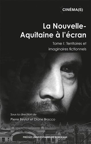 Couverture du livre: La Nouvelle-Aquitaine à l'écran - Tome I : Territoires et imaginaires fictionnels