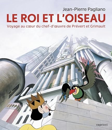 Couverture du livre: Le Roi et l'Oiseau - Voyage au cœur du chef-d'œuvre de Prévert et Grimault
