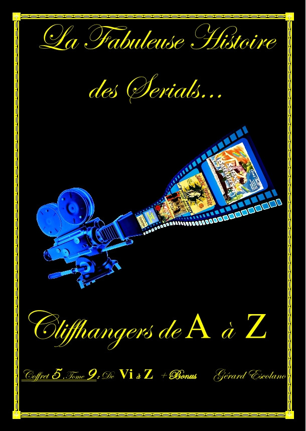 Couverture du livre: La fabuleuse histoire des serials - cliffhangers de A à Z - Coffret 5 de Vi à Z