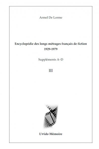 Couverture du livre: Encyclopédie des longs métrages français de fiction 1929-1979 - Suppléments A-D vol. 3