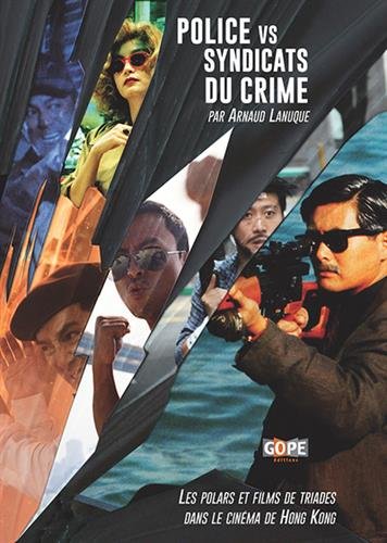 Couverture du livre: Police vs Syndicats du crime - Les polars et films de triades dans le cinéma de Hong Kong