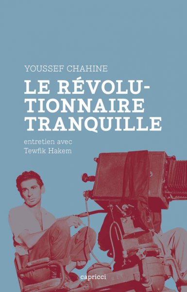 Couverture du livre: Youssef Chahine, le révolutionnaire tranquille - Entretien avec Tewfik Hakem