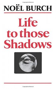 Couverture du livre Life to Those Shadows par Noël Burch