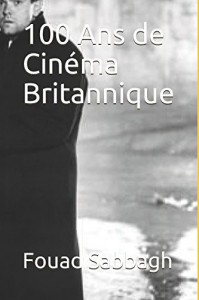 Couverture du livre 100 ans de cinéma britannique par Fouad Sabbagh