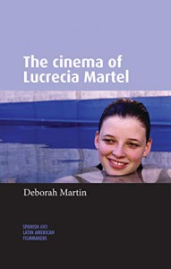 Couverture du livre The cinema of Lucrecia Martel par Deborah Martin