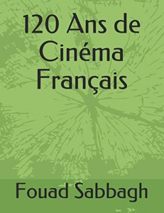 Couverture du livre 120 Ans de cinéma français par Fouad Sabbagh