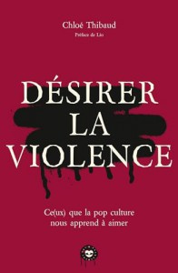 Couverture du livre Désirer la violence par Chloé Thibaud