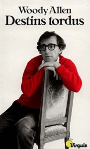 Couverture du livre Destins tordus par Woody Allen