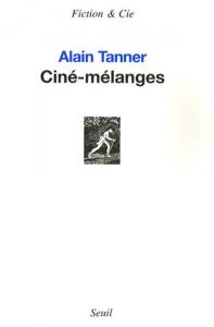 Couverture du livre Ciné-mélanges par Alain Tanner
